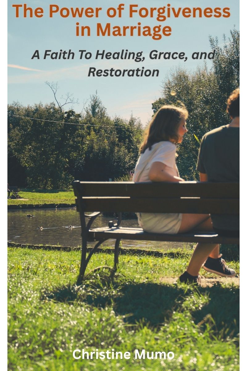 The Power of Forgiveness in Marriage: A Faith to Healing, Grace, and Restoration