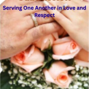The Beauty of Submission: Serving One Another in Love and Respect