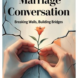 The Marriage Conversation: Breaking Walls, Building Bridges