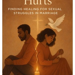 When Intimacy Hurts: Finding Healing for Sexual Struggles in Marriage